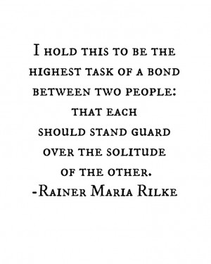 ... stand guard over the solitude of the other // rainer maria rilke