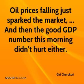 Oil prices falling just sparked the market, ... And then the good GDP ...