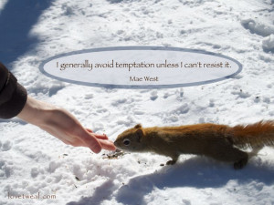 generally avoid temptation unless I can't resist it.