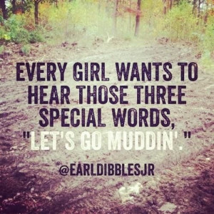 Let's go muddin y'all!! Earl Dibbles Jr