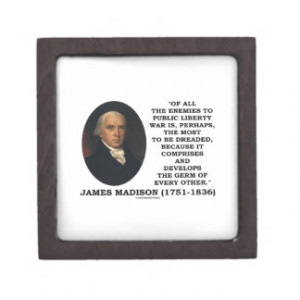 James Madison Enemies To Public Liberty War Quote Premium Gift Boxes