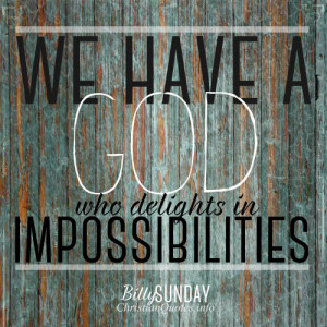Billy Sunday Quote – God Delights in Impossibilities