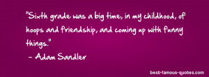 friendship quote -Sixth grade was a big time, in my childhood, of ...