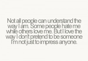 Not all people can understand the way I am