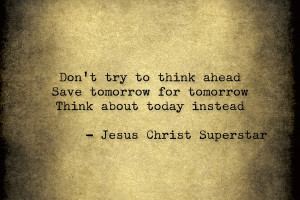 jesus christ superstar save tomorrow for tomorrow