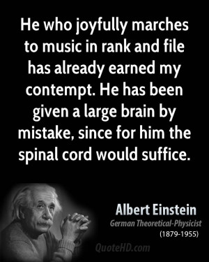 He who joyfully marches to music in rank and file has already earned ...