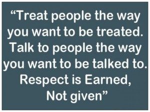 Respect is earned!