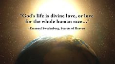 ... love, or love for the whole human race...” --Emanuel Swedenborg