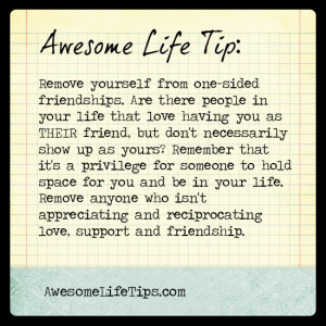awesome life tip remove yourself from one sided friendships are there ...