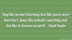 ... watching, and live like its heaven on earth.” – Mark Twain