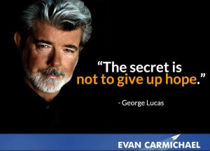 The secret is not to give up hope.