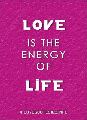 Love is the energy of Life. #quotes