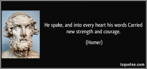 He spake, and into every heart his words Carried new strength and ...