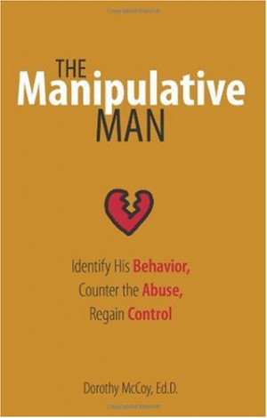 ... Dorothy McCoy – The Manipulative Man: Are You a Manipulative Person