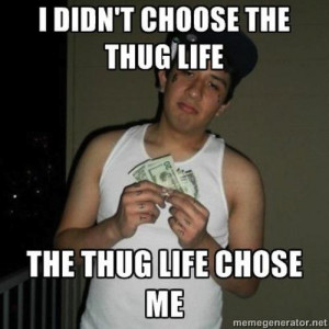 Funny Thug Life Quotes: 20 Best 'i Didn't Choose The Thug Life' Memes ...