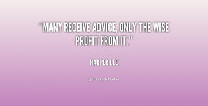 Many receive advice, only the wise profit from it.”