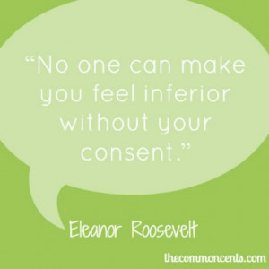 ... one can make you feel inferior...without your consent. No one! #quotes