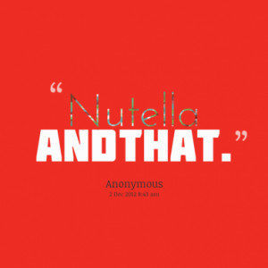Quotes About: nutella