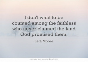 don't want to be counted among the faithless who never claimed the ...