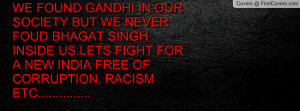 ... LETS FIGHT FOR A NEW INDIA FREE OF CORRUPTION, RACISM ETC