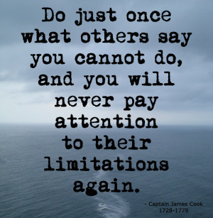 ... you will never pay attention to their limitations again. James Cook
