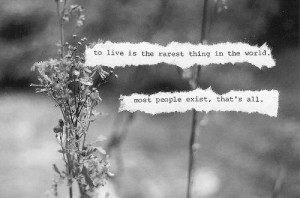 to live is the rarest thing in the world