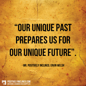 Our past is a training ground for our future.