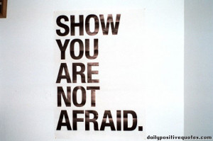 Show you are not afraid.