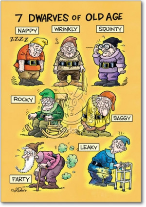 You know you are old when you can relate to the Seven Dwarfs of Old ...