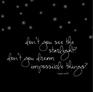 ... dream impossible things? | Taylor Swift Picture Quotes | Quoteswave