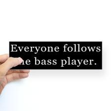 Everyone Follows the Bass Player Bumper Bumper Stickers