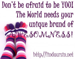 Sassy Sayings - Don't be afraid to be YOU http://lindaursin.net