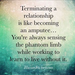 Terminating a relationship is an amputee