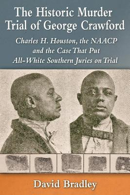 Historic Murder Trial of George Crawford: Charles H. Houston, the ...