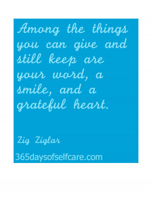 ... keep are your word, a smile, and a grateful heart.” ~ Zig Ziglar