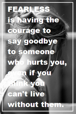 fearless is having the courage to say goodbye