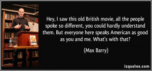 Hey, I saw this old British movie, all the people spoke so different ...