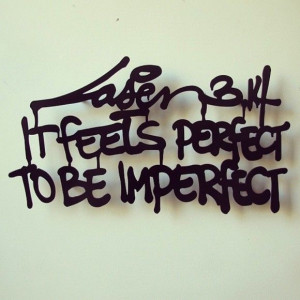 It feels Perfect To Be Imperfect – Laser 3.14