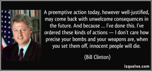 preemptive action today, however well-justified, may come back with ...