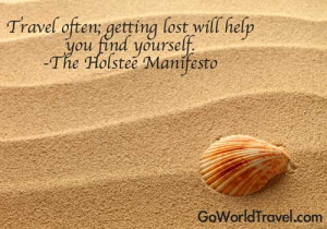 Travel often; getting lost will help you find yourself.