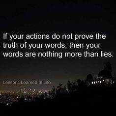 If the actions don't match up then the words are worth nothing.
