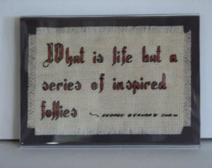 What Is Life But A Series Of Inspir ed Follies Counted Cross Stitch ...