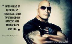... as hell and one day I won’t be. - Dwayne ‘The Rock’ Johnson More