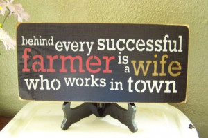 Behind Every Successful Farmer Is A Wife Who Works In Town, Hand ...