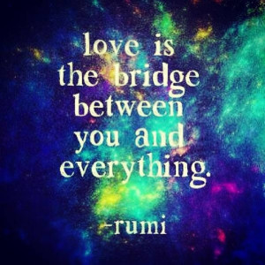 ... ... love quote bridge life advice lifequote lovequote wisdom rumi