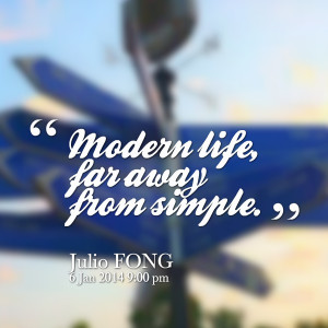 Quotes Picture: modern life, far away from simple