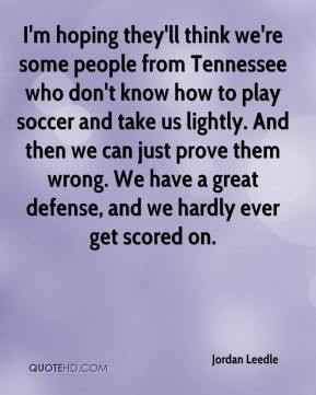 ... them wrong. We have a great defense, and we hardly ever get scored on