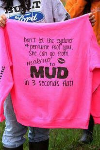 can go from makeup to mud shirt--- want really really really bad ...