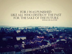 ... All Who Destroy The Past For The Sake Of The Future ~ Future Quote