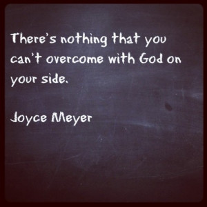 There’s nothing that you can’t overcome with God on your side ...
